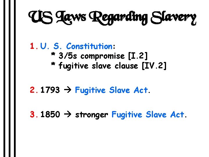US Laws Regarding Slavery 1. U. S. Constitution: * 3/5 s compromise [I. 2]