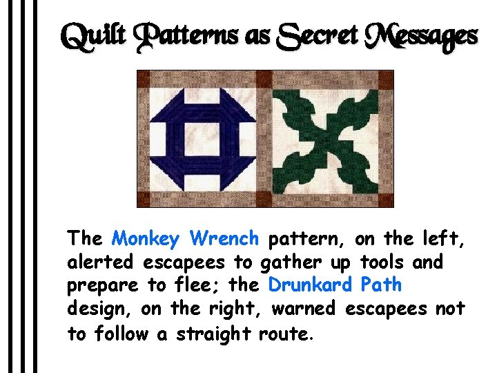 Quilt Patterns as Secret Messages The Monkey Wrench pattern, on the left, alerted escapees