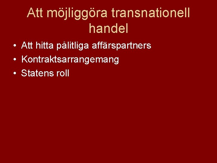 Att möjliggöra transnationell handel • Att hitta pålitliga affärspartners • Kontraktsarrangemang • Statens roll