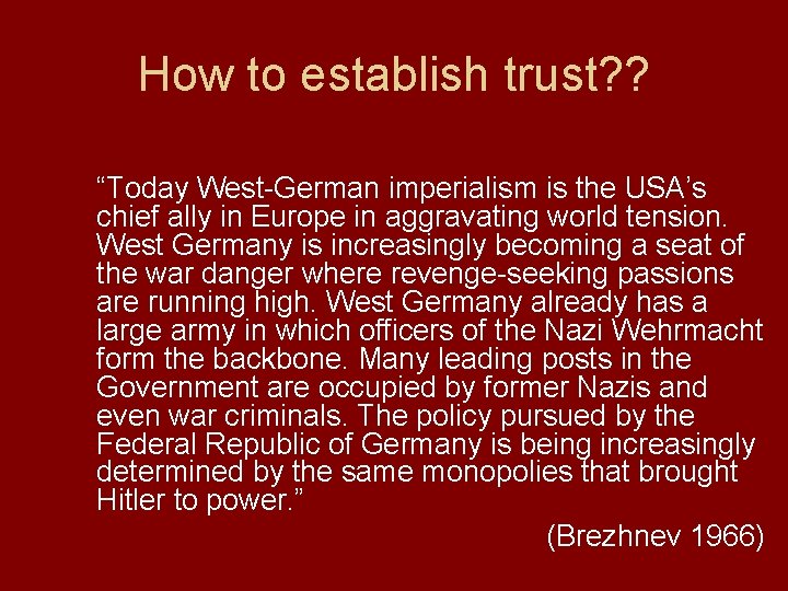 How to establish trust? ? “Today West-German imperialism is the USA’s chief ally in
