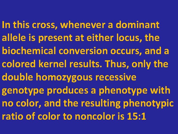 In this cross, whenever a dominant allele is present at either locus, the biochemical