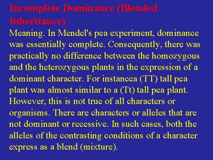 Incomplete Dominance (Blended Inheritance) Meaning. In Mendel's pea experiment, dominance was essentially complete. Consequently,