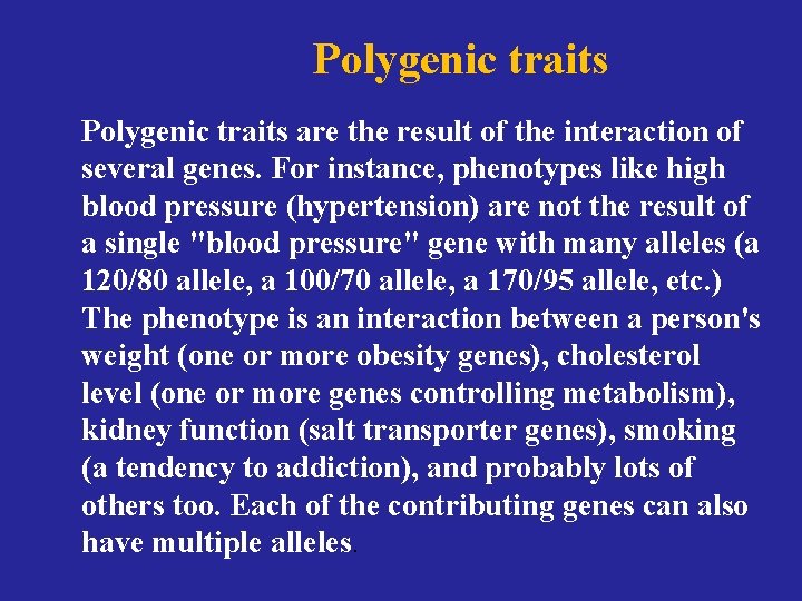 Polygenic traits are the result of the interaction of several genes. For instance, phenotypes