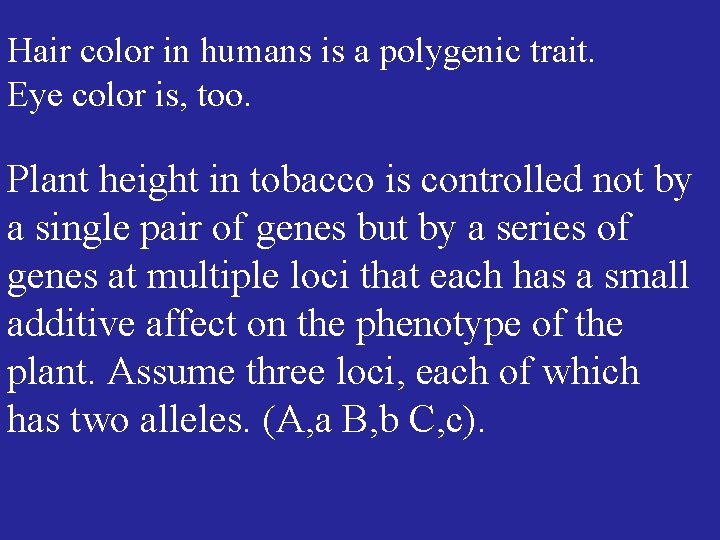 Hair color in humans is a polygenic trait. Eye color is, too. Plant height