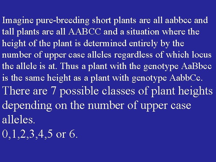 Imagine pure-breeding short plants are all aabbcc and tall plants are all AABCC and