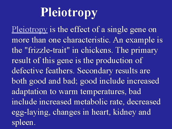 Pleiotropy is the effect of a single gene on more than one characteristic. An