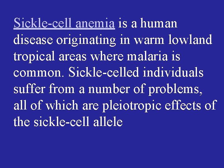 Sickle-cell anemia is a human disease originating in warm lowland tropical areas where malaria