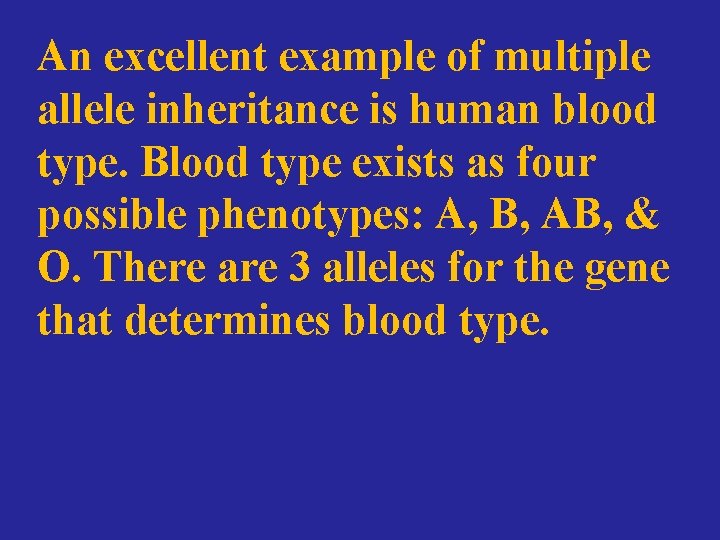 An excellent example of multiple allele inheritance is human blood type. Blood type exists