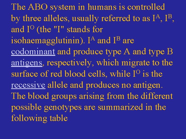The ABO system in humans is controlled by three alleles, usually referred to as