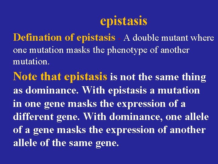 epistasis Defination of epistasis - A double mutant where one mutation masks the phenotype