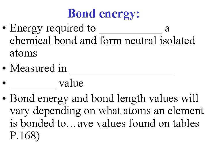 Bond energy: • Energy required to ______ a chemical bond and form neutral isolated