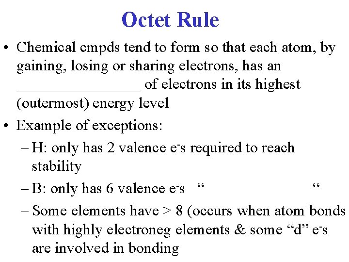 Octet Rule • Chemical cmpds tend to form so that each atom, by gaining,