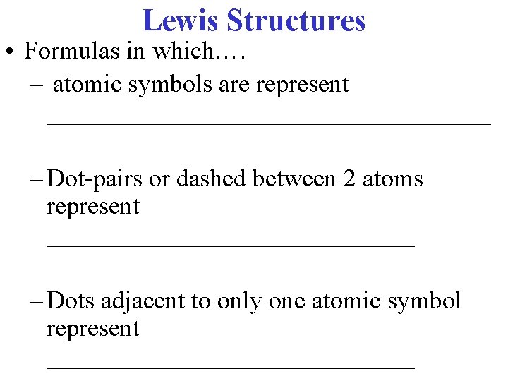 Lewis Structures • Formulas in which…. – atomic symbols are represent __________________ – Dot-pairs