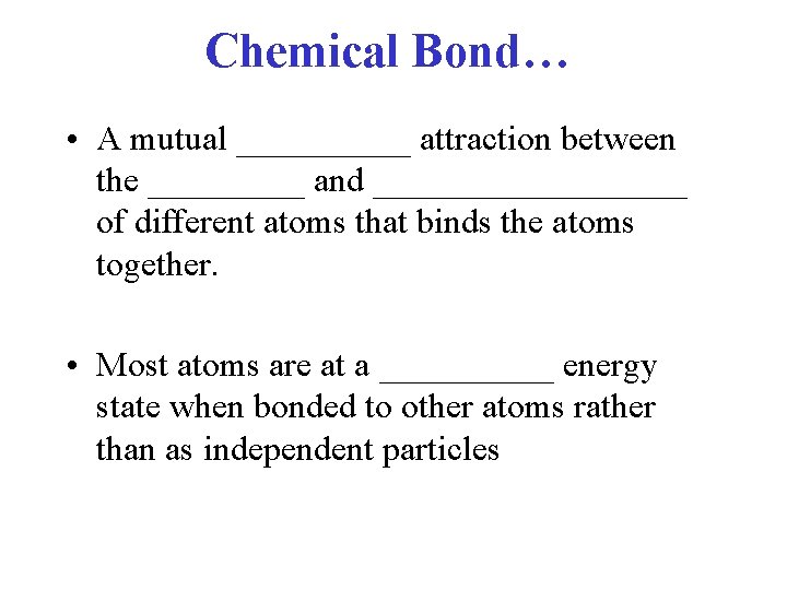 Chemical Bond… • A mutual _____ attraction between the _____ and _________ of different