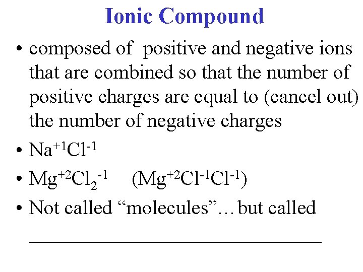 Ionic Compound • composed of positive and negative ions that are combined so that