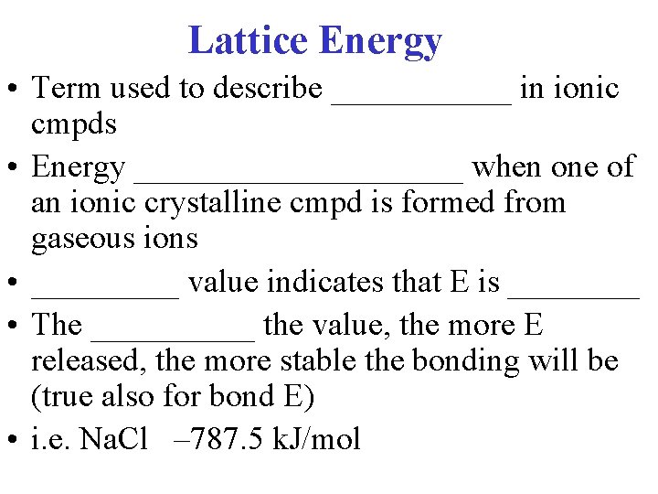 Lattice Energy • Term used to describe ______ in ionic cmpds • Energy __________