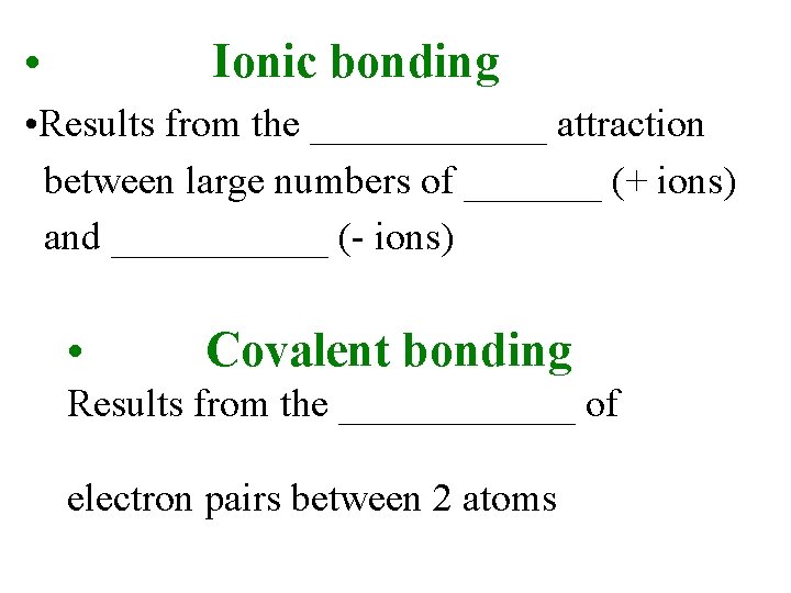  • Ionic bonding • Results from the ______ attraction between large numbers of