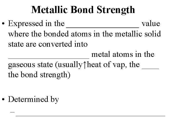 Metallic Bond Strength • Expressed in the _________ value where the bonded atoms in
