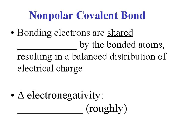 Nonpolar Covalent Bond • Bonding electrons are shared ______ by the bonded atoms, resulting