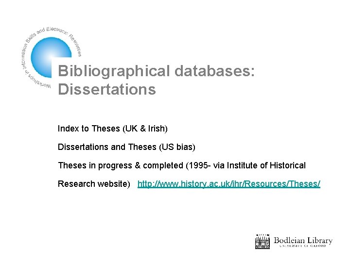 Bibliographical databases: Dissertations Index to Theses (UK & Irish) Dissertations and Theses (US bias)