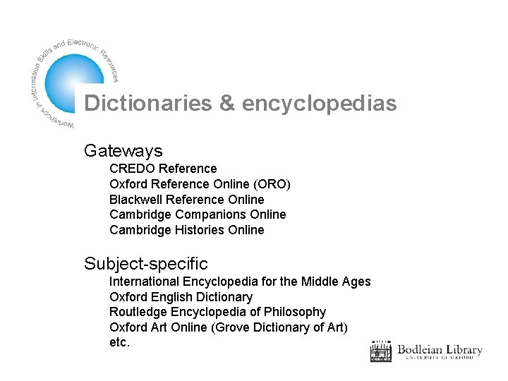 Dictionaries & encyclopedias Gateways CREDO Reference Oxford Reference Online (ORO) Blackwell Reference Online Cambridge