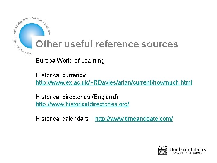 Other useful reference sources Europa World of Learning Historical currency http: //www. ex. ac.