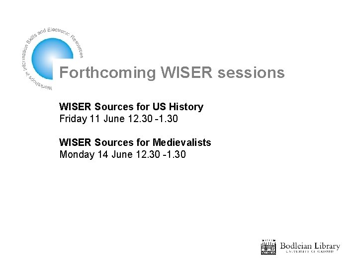 Forthcoming WISER sessions WISER Sources for US History Friday 11 June 12. 30 -1.