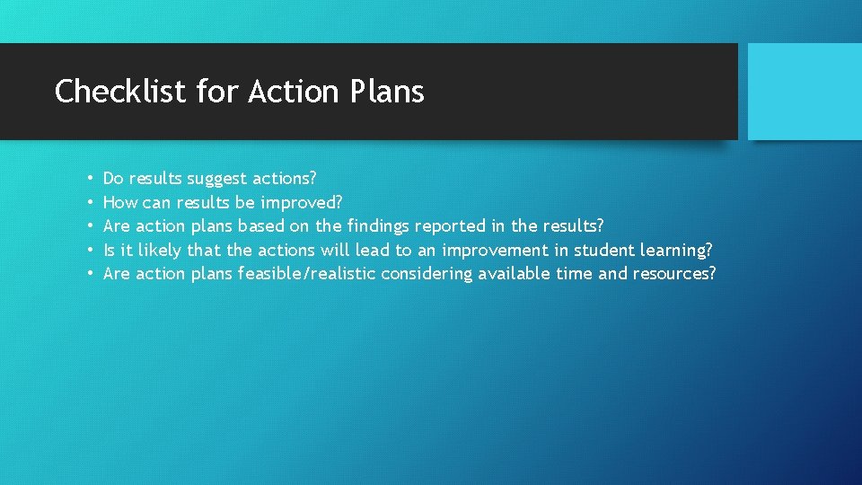 Checklist for Action Plans • • • Do results suggest actions? How can results