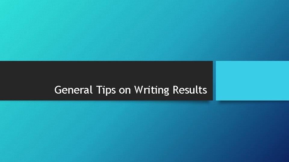 General Tips on Writing Results 