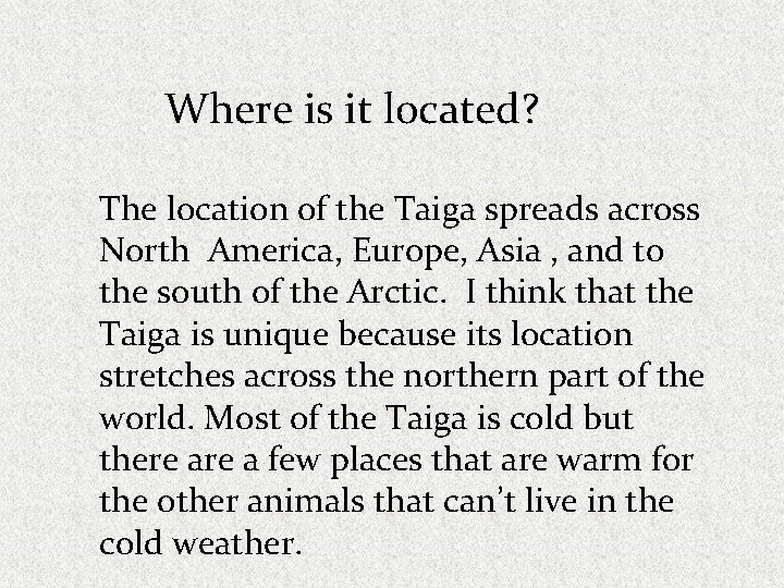 Where is it located? The location of the Taiga spreads across North America, Europe,