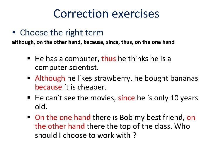 Correction exercises • Choose the right term although, on the other hand, because, since,