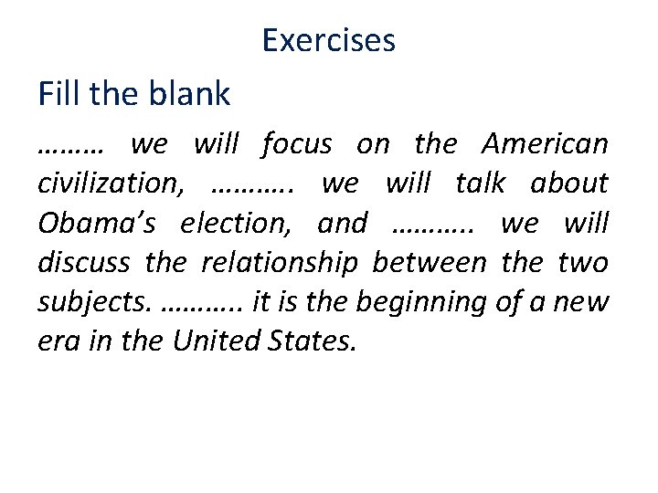Exercises Fill the blank ……… we will focus on the American civilization, ………. .