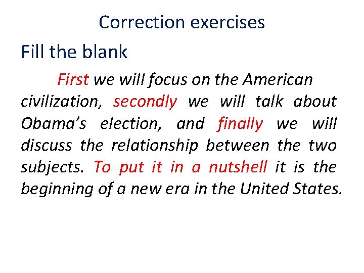 Correction exercises Fill the blank First we will focus on the American civilization, secondly