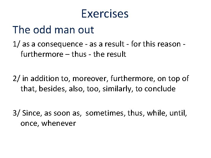 Exercises The odd man out 1/ as a consequence - as a result -