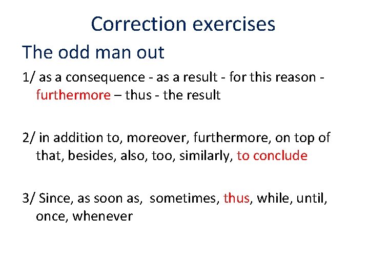 Correction exercises The odd man out 1/ as a consequence - as a result