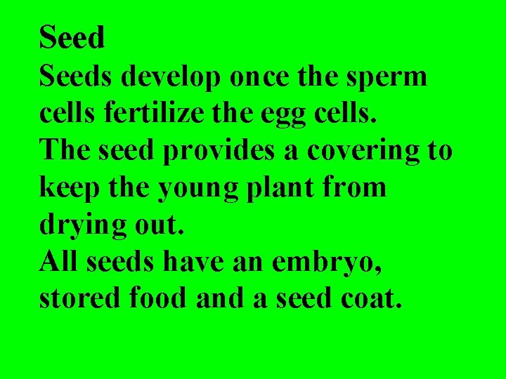 Seeds develop once the sperm cells fertilize the egg cells. The seed provides a