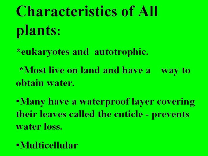 Characteristics of All plants: *eukaryotes and autotrophic. *Most live on land have a obtain
