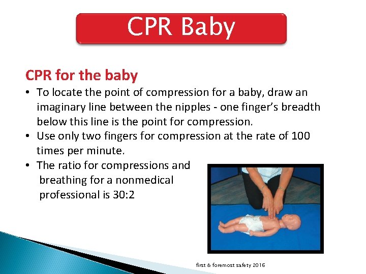 CPR Baby CPR for the baby • To locate the point of compression for