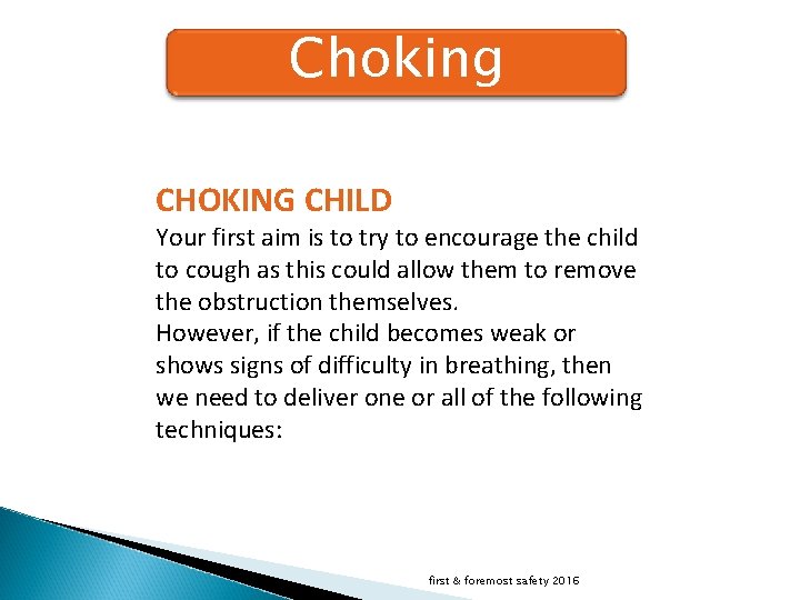 Choking CHOKING CHILD Your first aim is to try to encourage the child to