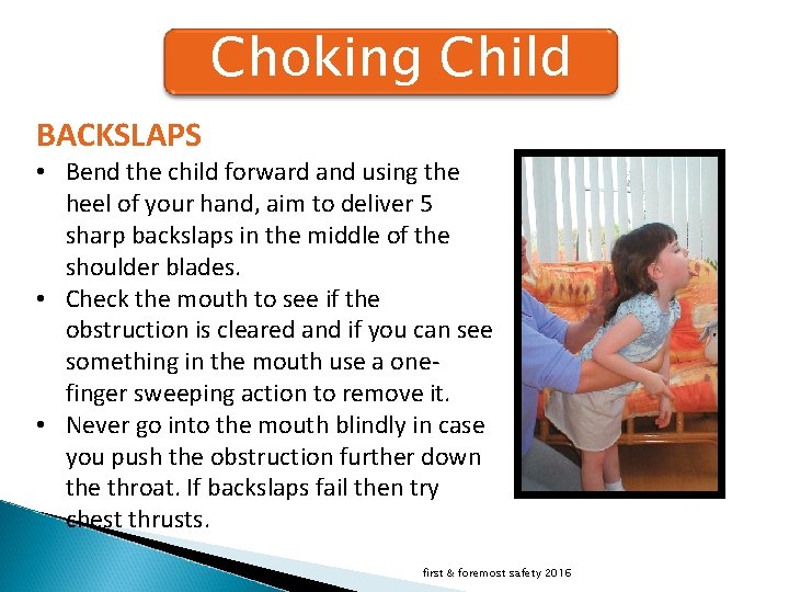 Choking Child BACKSLAPS • Bend the child forward and using the heel of your