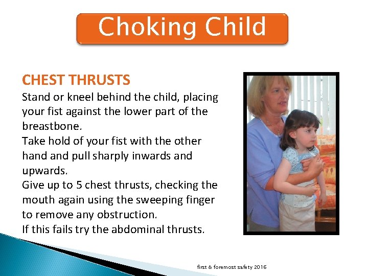 Choking Child CHEST THRUSTS Stand or kneel behind the child, placing your fist against