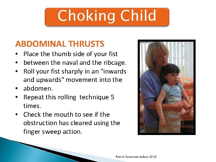 Choking Child ABDOMINAL THRUSTS • Place thumb side of your fist • between the