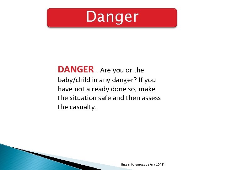 Danger DANGER – Are you or the baby/child in any danger? If you have