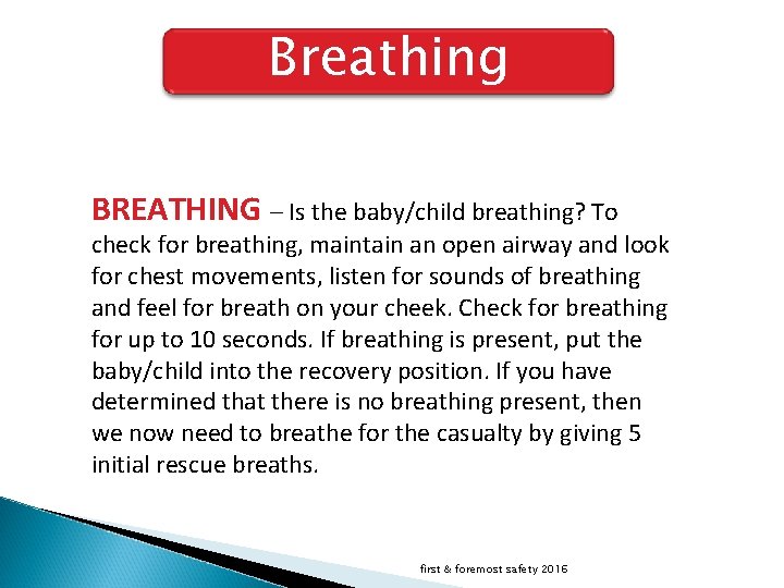 Breathing BREATHING – Is the baby/child breathing? To check for breathing, maintain an open