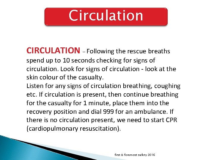 Circulation CIRCULATION – Following the rescue breaths spend up to 10 seconds checking for