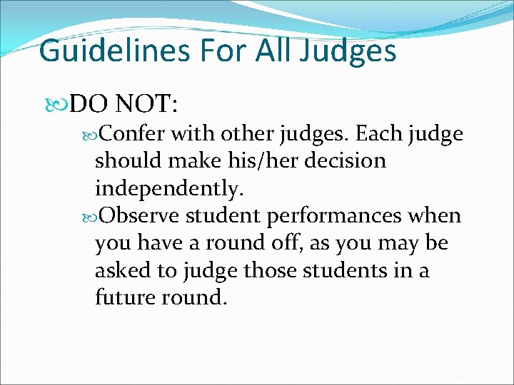 Guidelines For All Judges DO NOT: Confer with other judges. Each judge should make