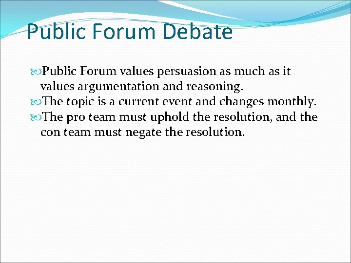Public Forum Debate Public Forum values persuasion as much as it values argumentation and