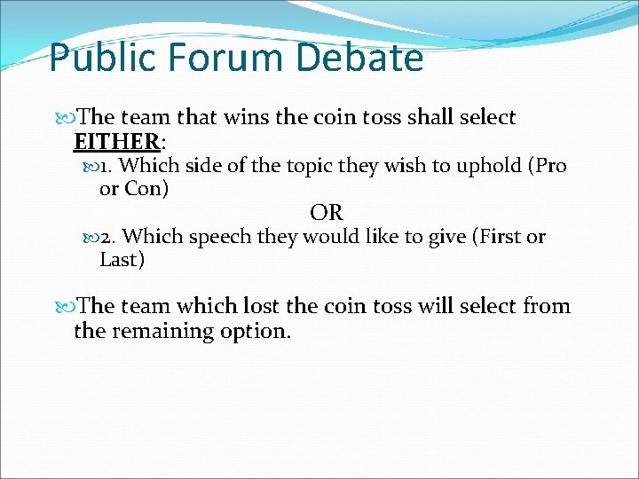 Public Forum Debate The team that wins the coin toss shall select EITHER: 1.