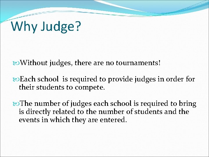 Why Judge? Without judges, there are no tournaments! Each school is required to provide