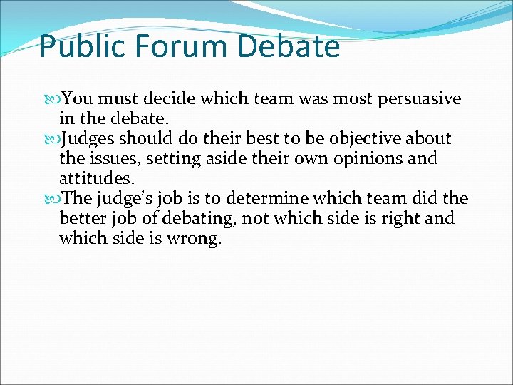 Public Forum Debate You must decide which team was most persuasive in the debate.